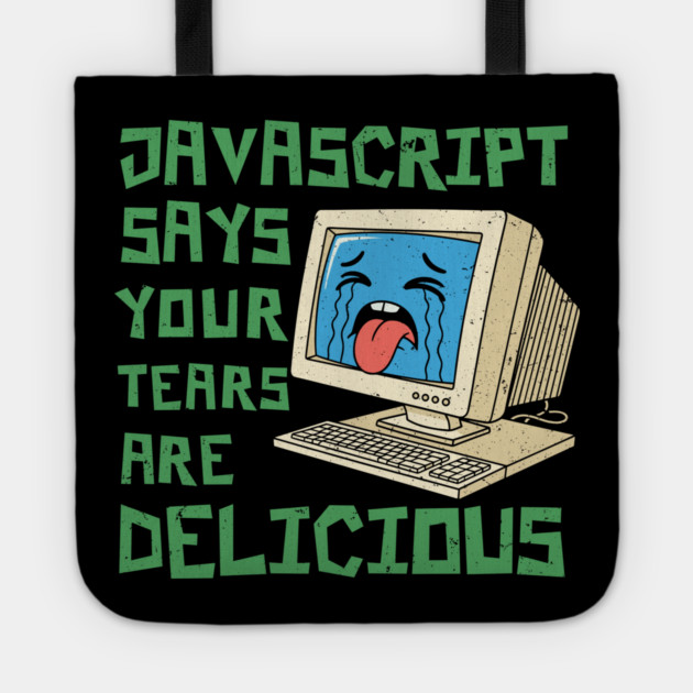 JavaScript Says Your Tears Are Delicious Tote by enrynz