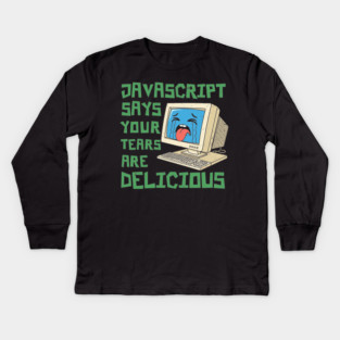 JavaScript Says Your Tears Are Delicious Kids Long Sleeve T-Shirt