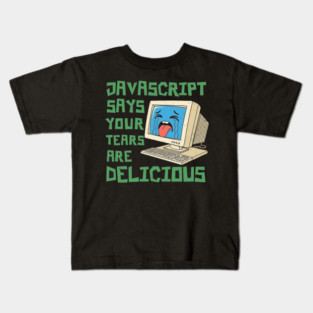 JavaScript Says Your Tears Are Delicious Kids T-Shirt
