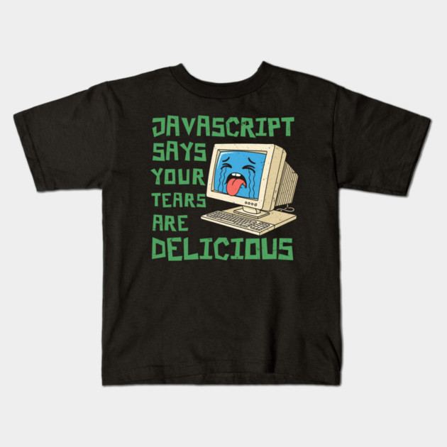 JavaScript Says Your Tears Are Delicious Kids T-Shirt by enrynz