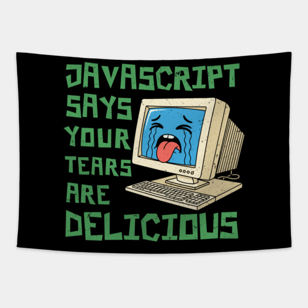 JavaScript Says Your Tears Are Delicious Tapestry by enrynz