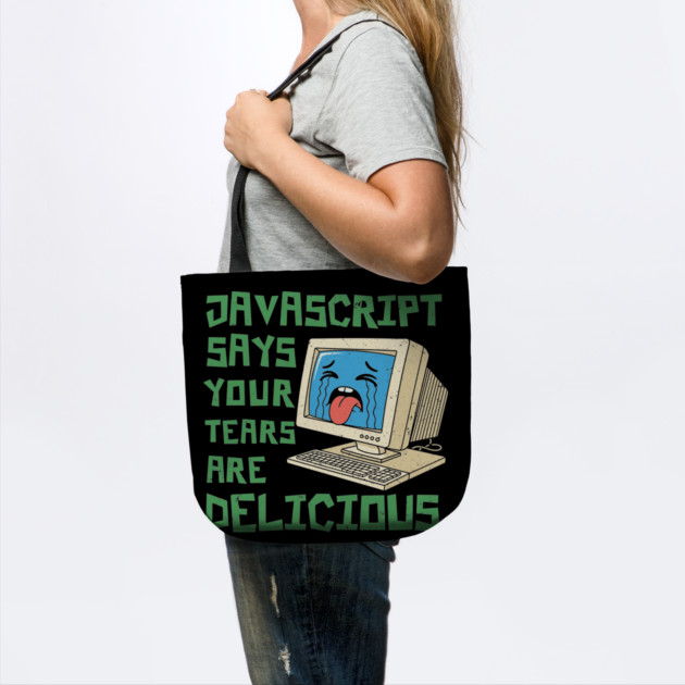 JavaScript Says Your Tears Are Delicious by enrynz