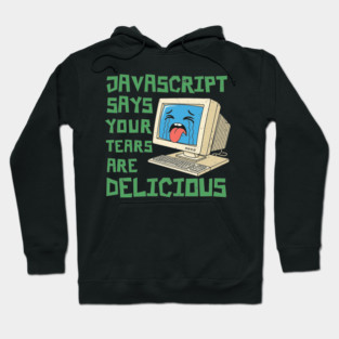 JavaScript Says Your Tears Are Delicious Hoodie