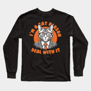 I'm a Cat Person, Deal With It Long Sleeve T-Shirt