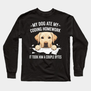 My Dog Ate My Coding Homework Long Sleeve T-Shirt