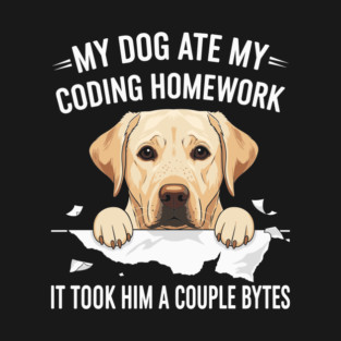 My Dog Ate My Coding Homework T-Shirt