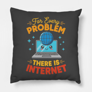 For Every Problem, There is Internet Pillow