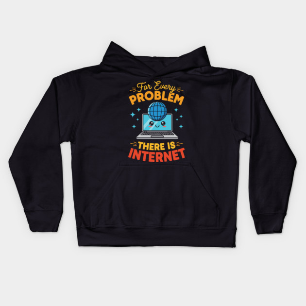 For Every Problem, There is Internet Kids Hoodie by enrynz