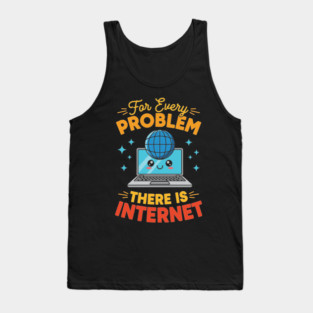 For Every Problem, There is Internet Tank Top