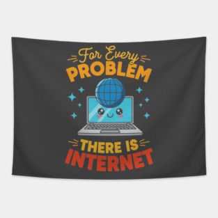 For Every Problem, There is Internet Tapestry