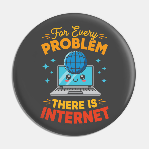 For Every Problem, There is Internet Pin by enrynz