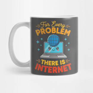 For Every Problem, There is Internet Mug