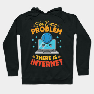 For Every Problem, There is Internet Hoodie