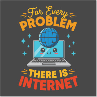 For Every Problem, There is Internet Posters and Art