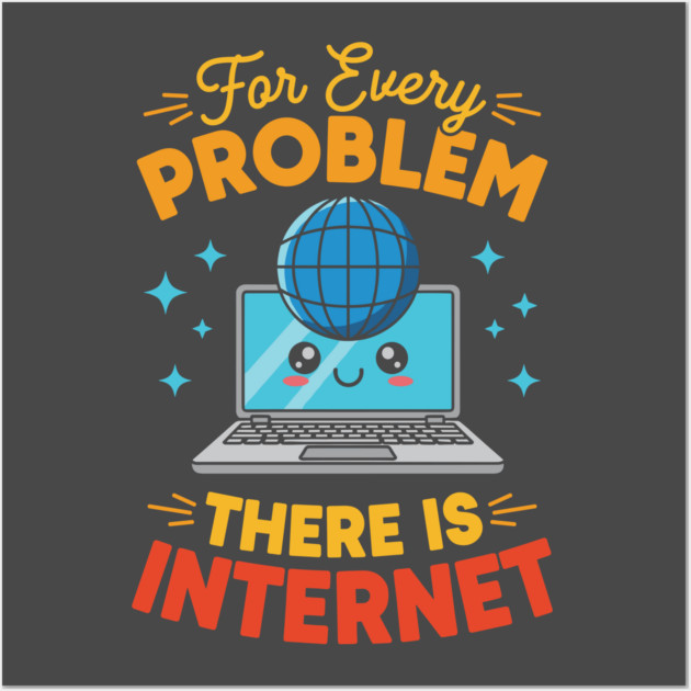 For Every Problem, There is Internet Wall Art by enrynz