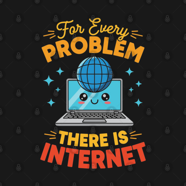 For Every Problem, There is Internet by enrynz