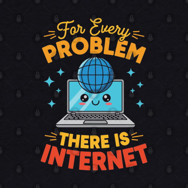 For Every Problem, There is Internet by enrynz