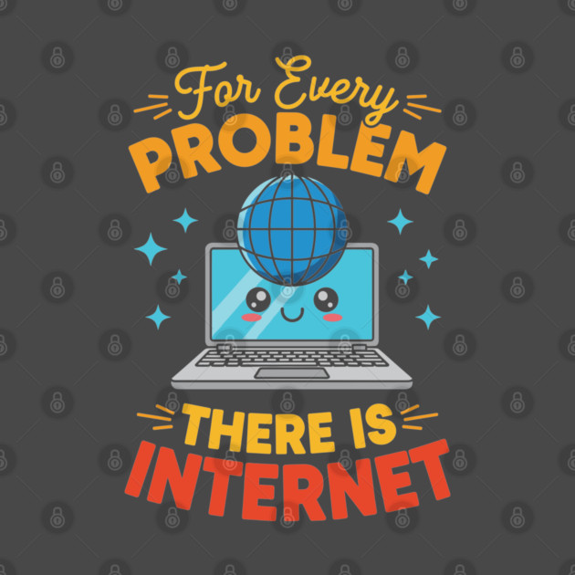 For Every Problem, There is Internet by enrynz