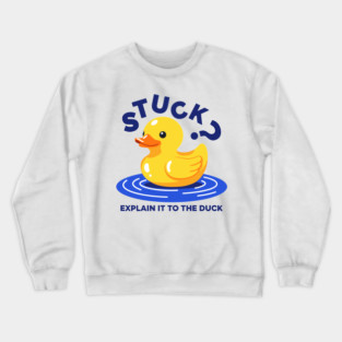 Stuck? Explain It To The Duck Crewneck Sweatshirt