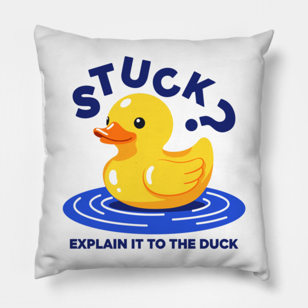 Stuck? Explain It To The Duck Pillow by enrynz
