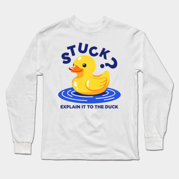Stuck? Explain It To The Duck Long Sleeve T-Shirt by enrynz