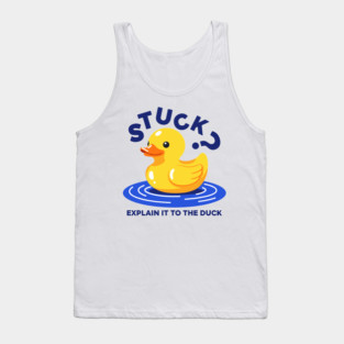 Stuck? Explain It To The Duck Tank Top
