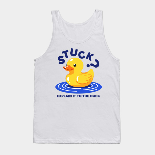 Stuck? Explain It To The Duck Tank Top by enrynz