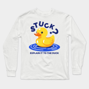 Stuck? Explain It To The Duck Long Sleeve T-Shirt