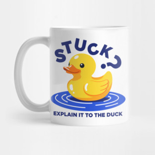 Stuck? Explain It To The Duck Mug
