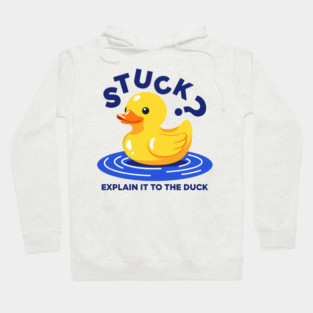Stuck? Explain It To The Duck Hoodie