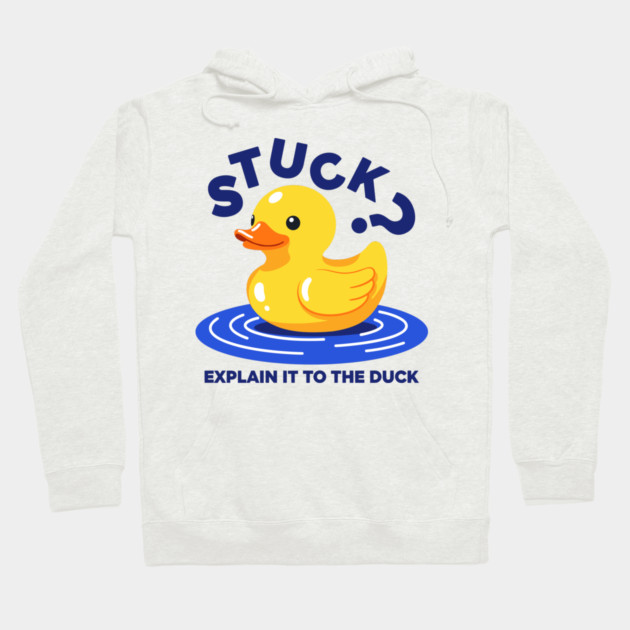 Stuck? Explain It To The Duck Hoodie by enrynz