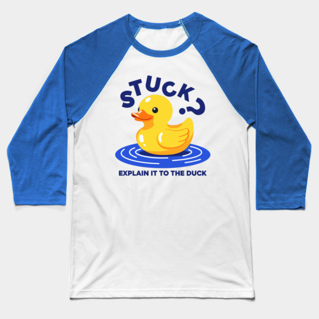 Stuck? Explain It To The Duck Baseball T-Shirt by enrynz