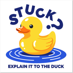 Stuck? Explain It To The Duck Posters and Art