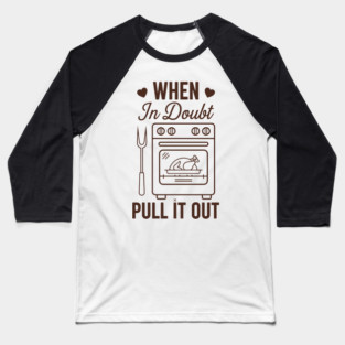 When In Doubt Pull It Out Baseball T-Shirt