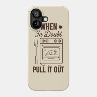 When In Doubt Pull It Out Phone Case