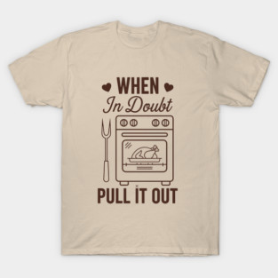 When In Doubt Pull It Out T-Shirt