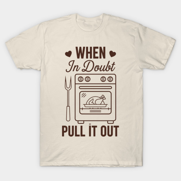 When In Doubt Pull It Out T-Shirt by enrynz