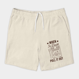 When In Doubt Pull It Out Shorts