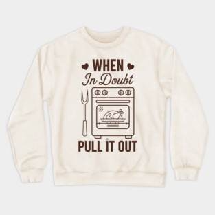 When In Doubt Pull It Out Crewneck Sweatshirt