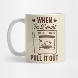 When In Doubt Pull It Out Mug