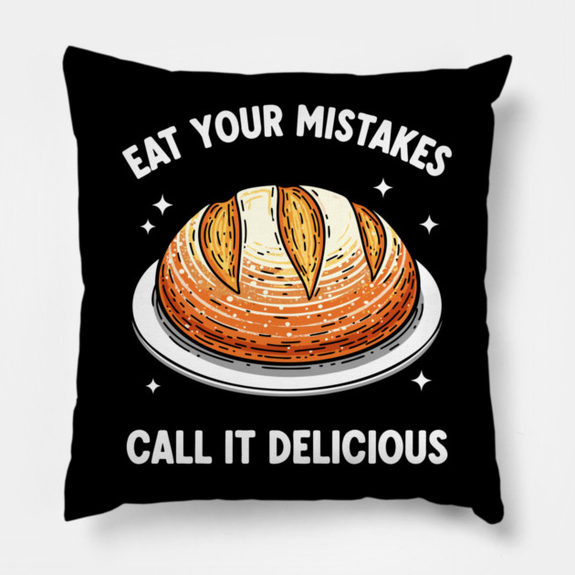 Eat Your Mistake Call It Delicious Pillow by enrynz