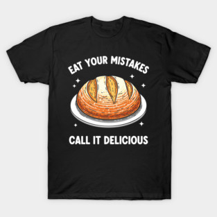 Eat Your Mistake Call It Delicious T-Shirt