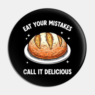 Eat Your Mistake Call It Delicious Pin