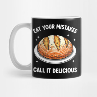Eat Your Mistake Call It Delicious Mug