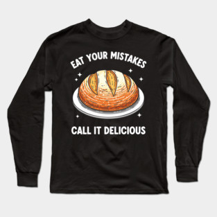 Eat Your Mistake Call It Delicious Long Sleeve T-Shirt