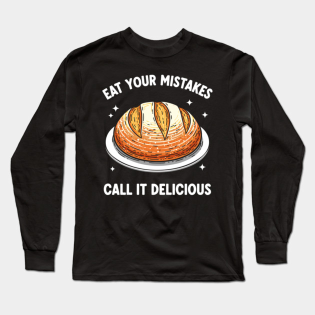 Eat Your Mistake Call It Delicious Long Sleeve T-Shirt by enrynz