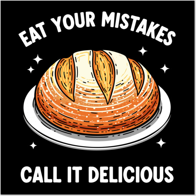 Eat Your Mistake Call It Delicious Wall Art by enrynz