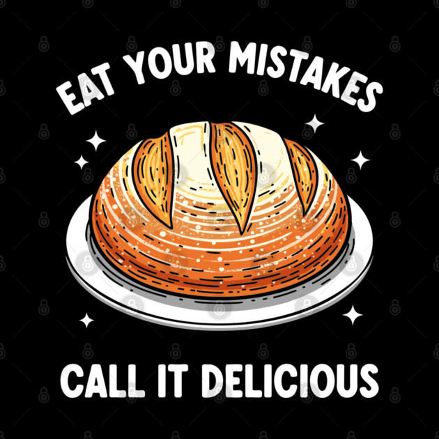 Eat Your Mistake Call It Delicious by enrynz