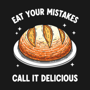 Eat Your Mistake Call It Delicious T-Shirt