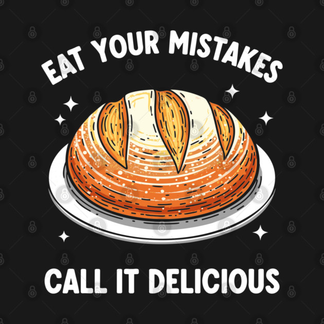 Eat Your Mistake Call It Delicious by enrynz